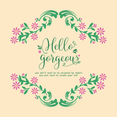 Frame Decorative with beautiful leaf and flower for hello gorgeous card template design. Vector