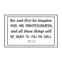 But seek first his kingdom and his righteousness, and all these things will be given to you as well. Calligraphy saying for print. Vector Quote 