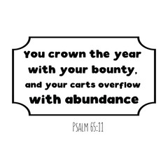 You crown the year with your bounty, and your carts overflow with abundance. Calligraphy saying for print. Vector Quote 