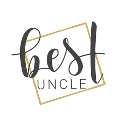 Vector Illustration. Handwritten Lettering of Best Uncle. Template for Banner, Greeting Card, Postcard, Invitation, Party, Poster, Print or Web Product. Objects Isolated on White Background.