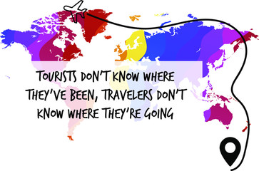 Tourists don’t know where they’ve been, travelers don’t know where they’re going. Calligraphy saying for print. Vector Quote