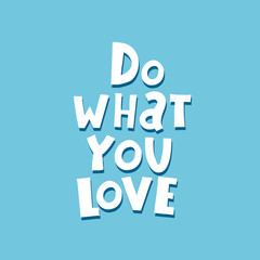 do what you love. hand drawing lettering on a neutral background. flat style, vector illustration, typographic style, doodle phrase. design for decoration of poster, print, cover