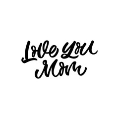 Fototapeta premium Hand drawn lettering funny quote. The inscription: Love mom. Perfect design for greeting cards, posters, T-shirts, banners, print invitations. Mother's day postcard.