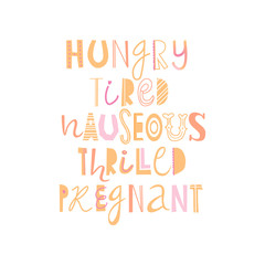 Lettering about pregnancy with text "Hungry Tired Nauseous Thrlilled Pregnant"