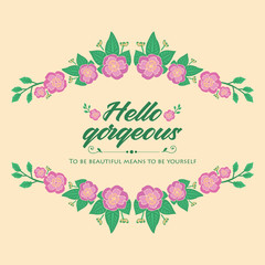 Wallpaper design for hello gorgeous greeting card, with cute style of pink floral frame. Vector