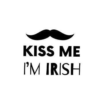Kiss me. I am Irish. Patricks Day guote. Black script on white background. Greeting card text. Graphic banner for Irish holiday. Vector