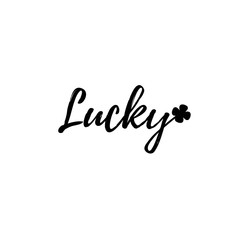 Lucky with clover leaf. Patricks Day guote. Black script on white background. Greeting card text. Graphic banner for Irish holiday. Vector