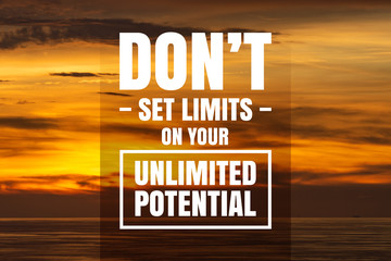 Inspirational and Motivational Quote. Don't Set Limits On Your Unlimited Potential. Sunset Background.