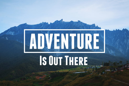 Inspirational and Motivational Quote. Adventure is Out There. Mountain Against Sky Background.