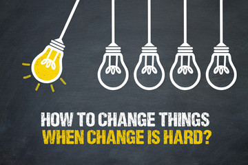 How to change things when change is hard? - obrazy, fototapety, plakaty