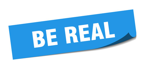 be real sticker. be real square sign. be real. peeler