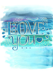Freehand watercolor lettering on the sea abstract background. Love you. Template for design postcards.