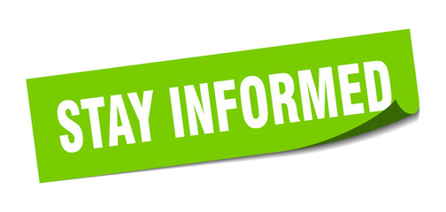 stay informed sticker. stay informed square sign. stay informed. peeler