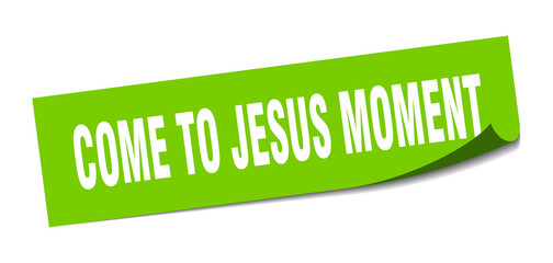 come-to-jesus moment sticker. come-to-jesus moment square sign. come-to-jesus moment. peeler