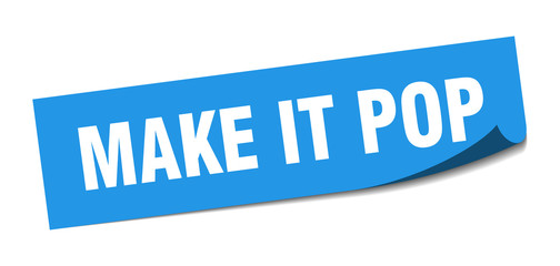 make it pop sticker. make it pop square sign. make it pop. peeler