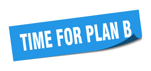 time for plan b sticker. time for plan b square sign. time for plan b. peeler
