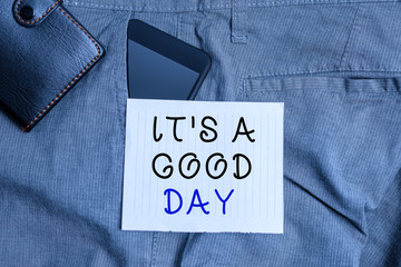 Conceptual hand writing showing It s is A Good Day. Concept meaning Happy time great vibes perfect...