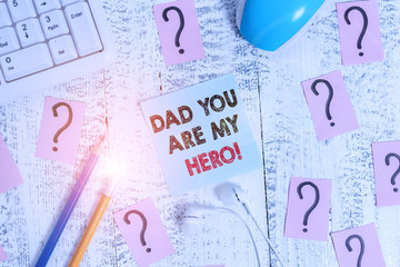 Conceptual hand writing showing Dad You Are My Hero. Concept meaning Admiration for your father...