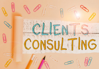 Text sign showing Clients Consulting. Business photo showcasing providing of expert knowledge to a...