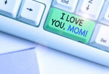 Text sign showing I Love You, Mom. Business photo showcasing Loving message emotional feelings...