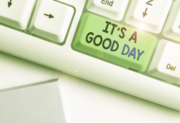 Text sign showing It s is A Good Day. Business photo showcasing Happy time great vibes perfect to...