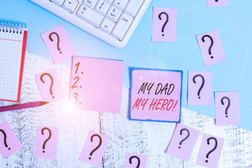 Word writing text My Dad My Hero. Business photo showcasing Admiration for your father love...