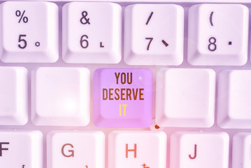 Handwriting text writing You Deserve It. Conceptual photo Reward for something well done Deserve...