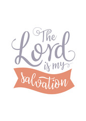 The Lord is my salvation