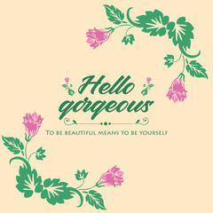 Elegant frame of leaf and pink flower, for hello gorgeous greeting card wallpaper design. Vector