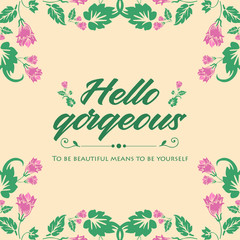 Beautiful Pattern of leaf and pink flower frame, for unique hello gorgeous greeting card design. Vector