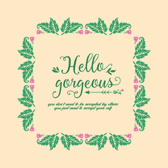 Romantic frame of leaf and flower, for beautiful hello gorgeous greeting card design. Vector