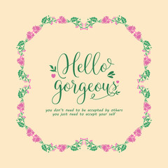 Template for hello gorgeous card design, with beautiful frame of leaf and pink floral. Vector
