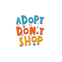 adopt don't shop. hand drawing lettering, decoration elements. Typographic colorful font, doodle phrase. flat vector illustration. isolated