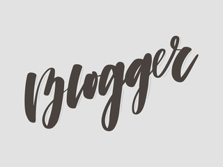Hand drawn lettering card. The inscription: Blogger. Perfect design for greeting cards, posters, T-shirts, banners, print invitations.