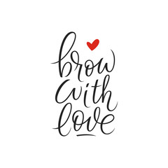 Brow with love handwriting calligraphy. Black and white vector lettering. Motivating phrase for brow master, bar