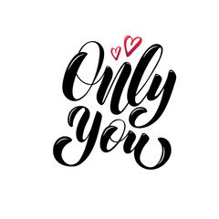 Only you - vector illustration with hand lettering. Declaration of love, Valentine's Day greetings, love message, gift sticker, greeting card, cake decoration, interior design