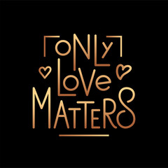 Fototapeta na wymiar Only love matters - vector illustration with hand lettering. Poster. Declaration of love, Valentine's Day greetings, love message, gift sticker, greeting card, cake decoration, interior design