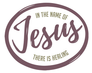In the name of Jesus is healing