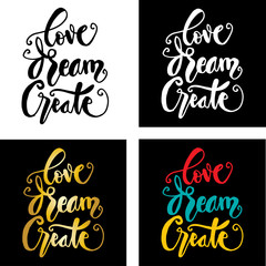 Hand-lettering. Love Dream Create. Inspirational quote.
