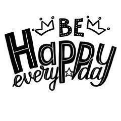 black and white phrase be happy every day