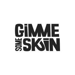 Gimme some skin vector lettering. Modern calligraphy. Inspirational quote. Friendly slang slogan. Positive phrase for lifestyle poster