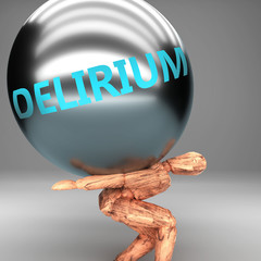 Delirium as a burden and weight on shoulders - symbolized by word Delirium on a steel ball to show negative aspect of Delirium, 3d illustration - obrazy, fototapety, plakaty