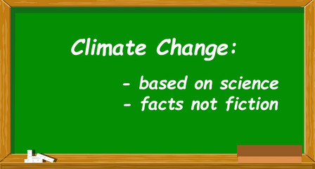 Climate Change notice, written on a green board, tells us it based on science and not fiction. - 317949236