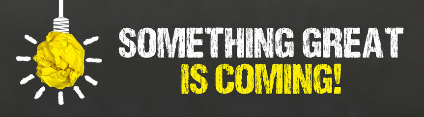Something great is coming! 