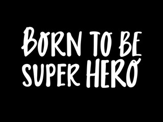 born to be Super Hero cute hand drawn lettering with for print design. Vector illustration