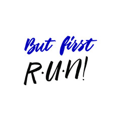 But first run. Hand drawn inspirational and motivational quote about sport. Vector isolated typography design element for cards, posters and print. 
