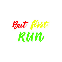 But first run. Hand drawn inspirational and motivational quote about sport. Vector isolated typography design element for cards, posters and print. 