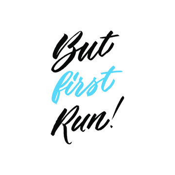 But first run. Hand drawn inspirational and motivational quote about sport. Vector isolated typography design element for cards, posters and print. 