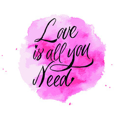 Love is all you need handwritten greeting card. Valentines day vector print on watercolor background. Romantic quote about love.