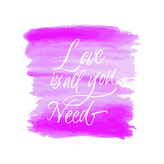 Love is all you need handwritten greeting card. Valentines day vector print on watercolor background. Romantic quote about love.